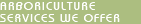 Arboriculture services we offer